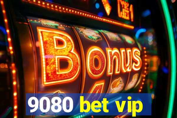 9080 bet vip